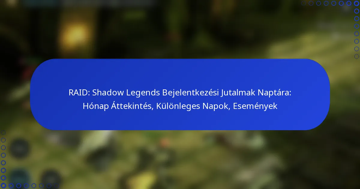 RAID: Shadow Legends Bejelentkezési Jutalmak Naptára: Hónap Áttekintés, Különleges Napok, Események