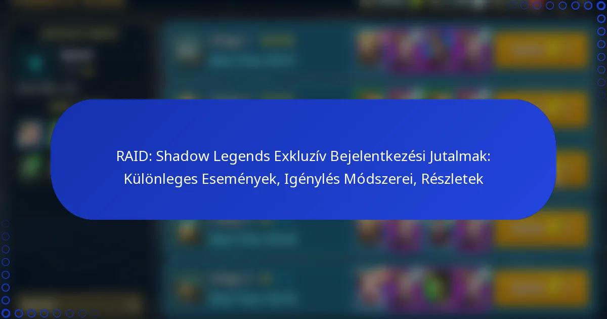 RAID: Shadow Legends Exkluzív Bejelentkezési Jutalmak: Különleges Események, Igénylés Módszerei, Részletek
