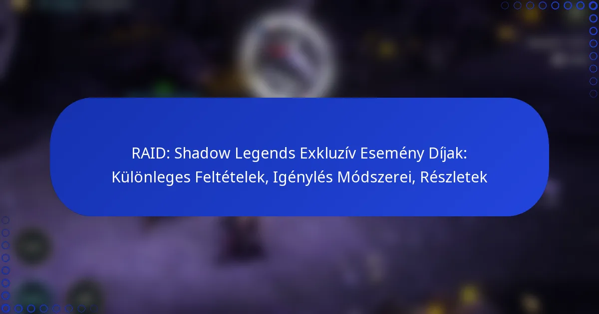 RAID: Shadow Legends Exkluzív Esemény Díjak: Különleges Feltételek, Igénylés Módszerei, Részletek