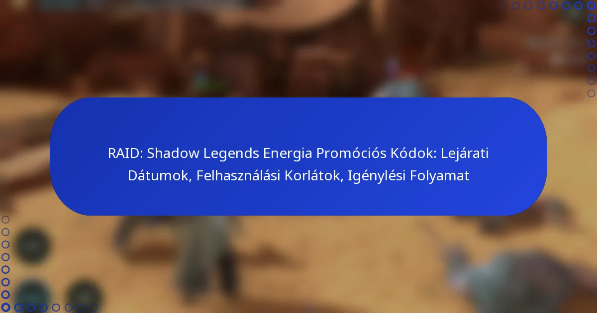 RAID: Shadow Legends Energia Promóciós Kódok: Lejárati Dátumok, Felhasználási Korlátok, Igénylési Folyamat