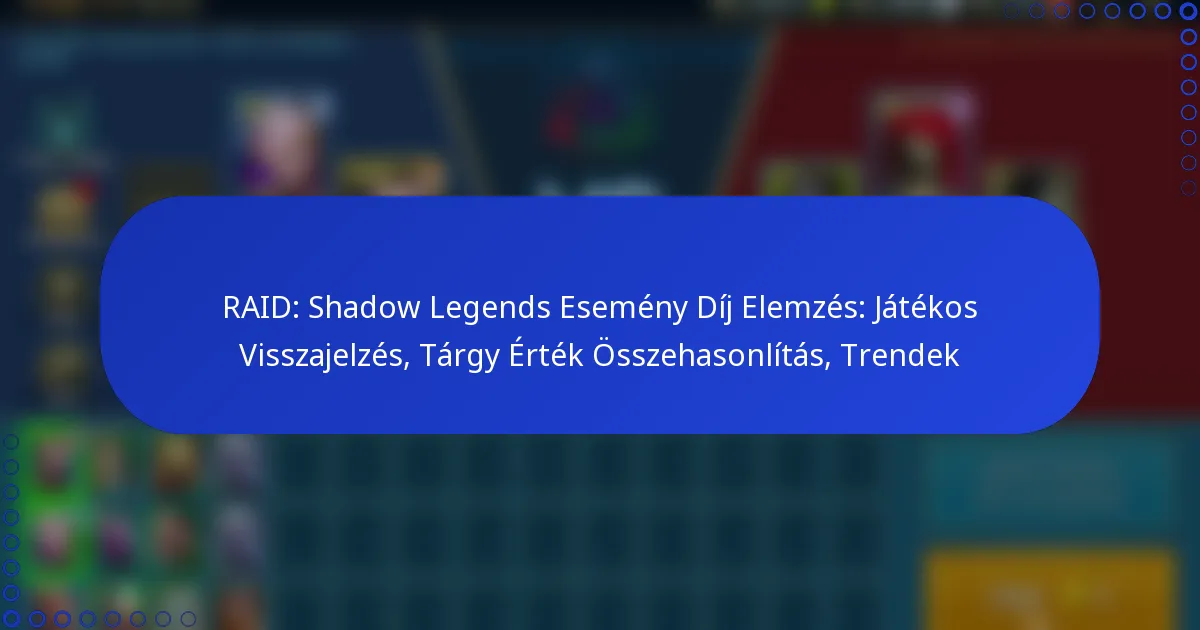 RAID: Shadow Legends Esemény Díj Elemzés: Játékos Visszajelzés, Tárgy Érték Összehasonlítás, Trendek