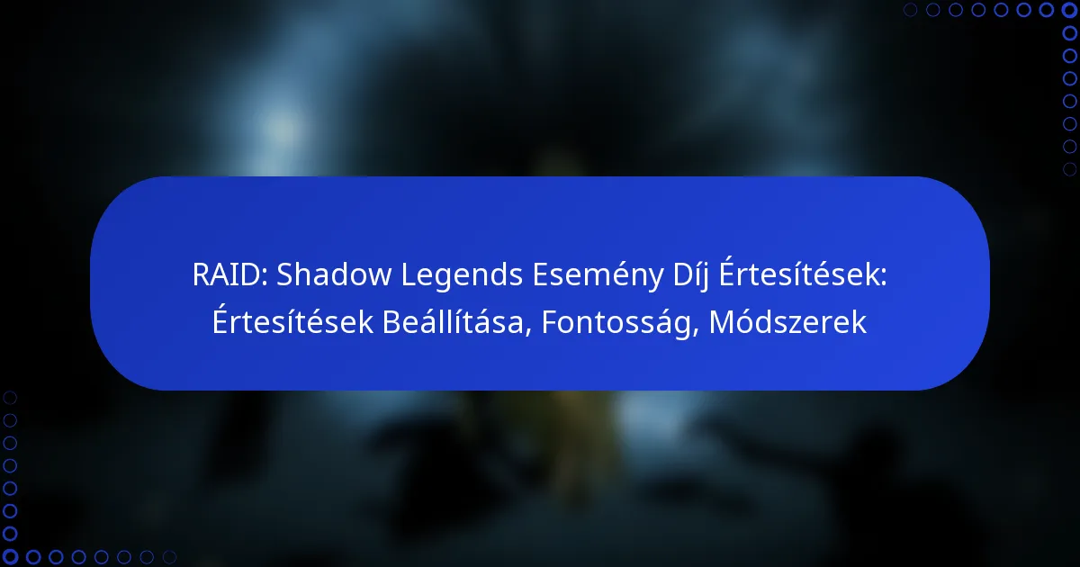 RAID: Shadow Legends Esemény Díj Értesítések: Értesítések Beállítása, Fontosság, Módszerek