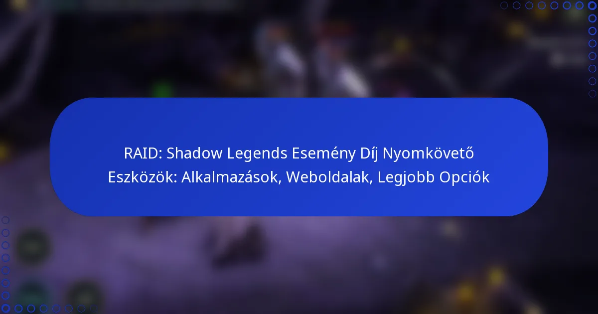 RAID: Shadow Legends Esemény Díj Nyomkövető Eszközök: Alkalmazások, Weboldalak, Legjobb Opciók