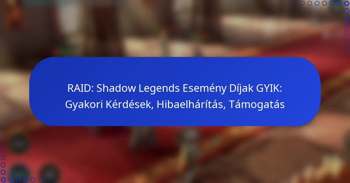RAID: Shadow Legends Esemény Díjak GYIK: Gyakori Kérdések, Hibaelhárítás, Támogatás