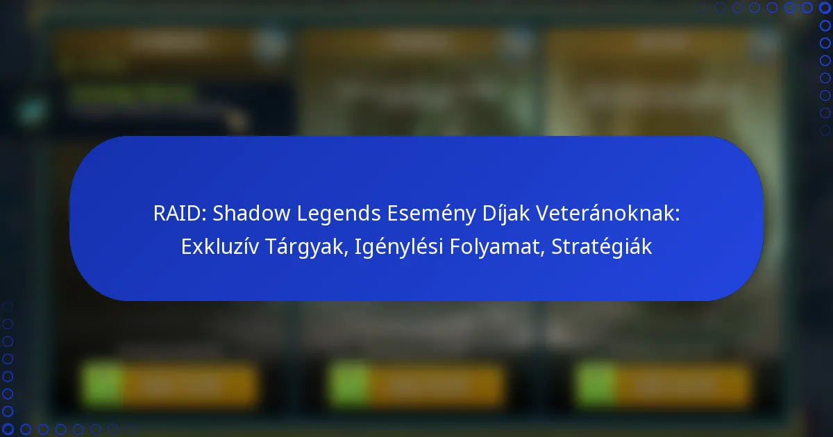 RAID: Shadow Legends Esemény Díjak Veteránoknak: Exkluzív Tárgyak, Igénylési Folyamat, Stratégiák