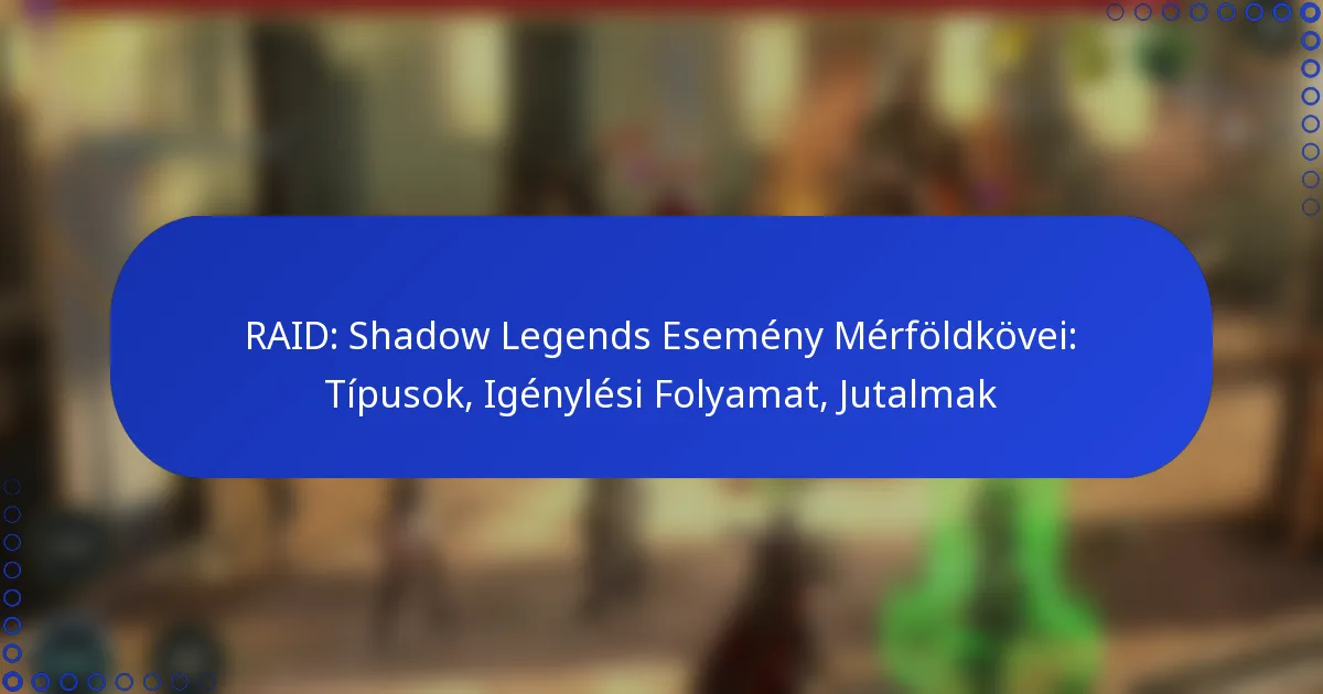 RAID: Shadow Legends Esemény Mérföldkövei: Típusok, Igénylési Folyamat, Jutalmak