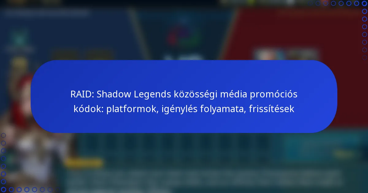 RAID: Shadow Legends közösségi média promóciós kódok: platformok, igénylés folyamata, frissítések