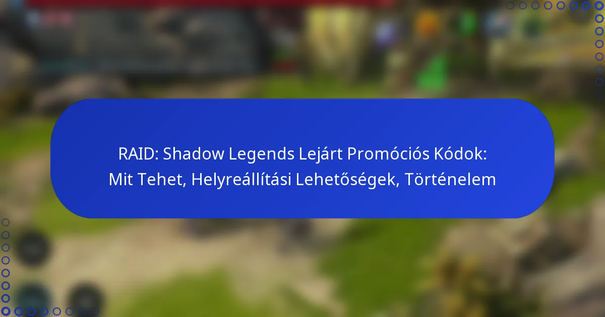 RAID: Shadow Legends Lejárt Promóciós Kódok: Mit Tehet, Helyreállítási Lehetőségek, Történelem