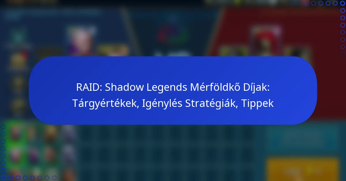 RAID: Shadow Legends Mérföldkő Díjak: Tárgyértékek, Igénylés Stratégiák, Tippek