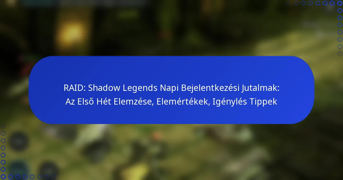 RAID: Shadow Legends Napi Bejelentkezési Jutalmak: Az Első Hét Elemzése, Elemértékek, Igénylés Tippek