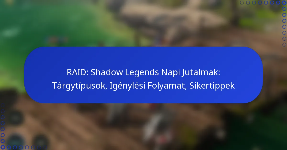 RAID: Shadow Legends Napi Jutalmak: Tárgytípusok, Igénylési Folyamat, Sikertippek