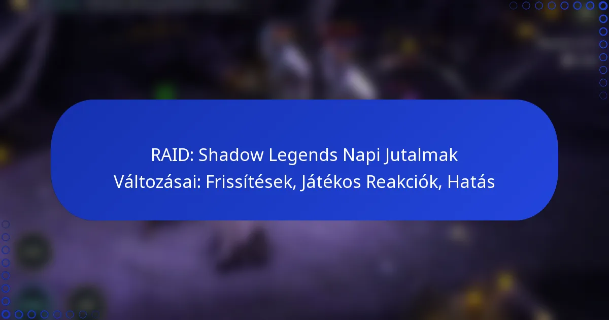 RAID: Shadow Legends Napi Jutalmak Változásai: Frissítések, Játékos Reakciók, Hatás