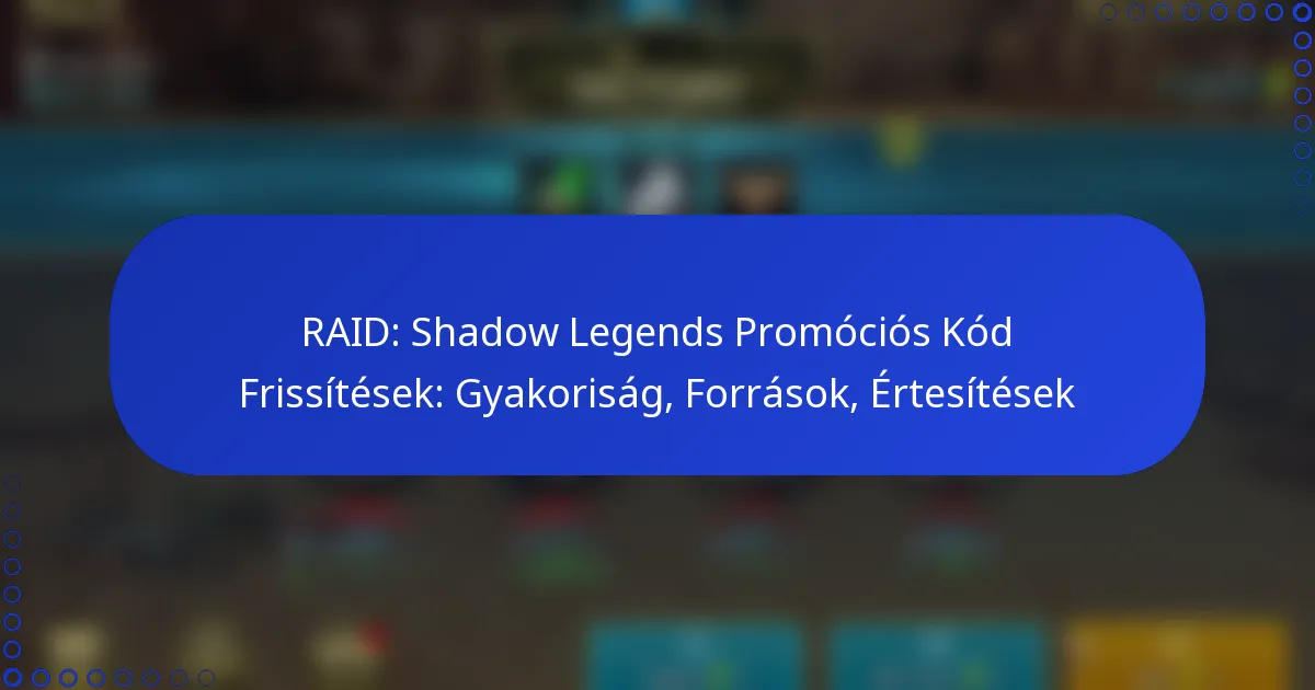 RAID: Shadow Legends Promóciós Kód Frissítések: Gyakoriság, Források, Értesítések