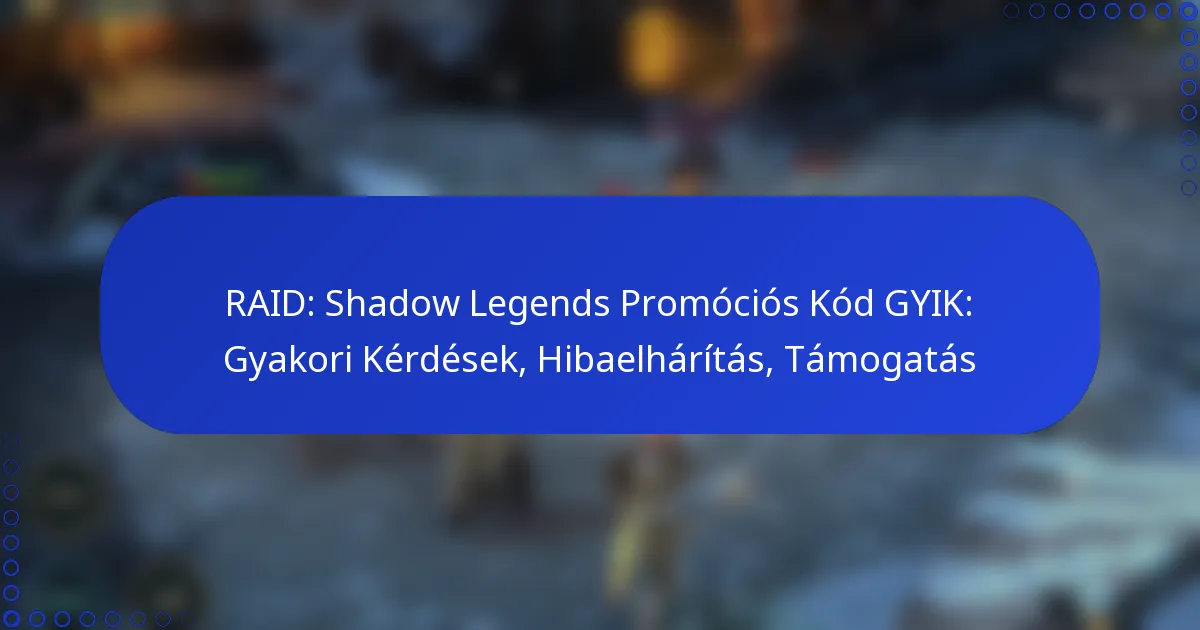 RAID: Shadow Legends Promóciós Kód GYIK: Gyakori Kérdések, Hibaelhárítás, Támogatás