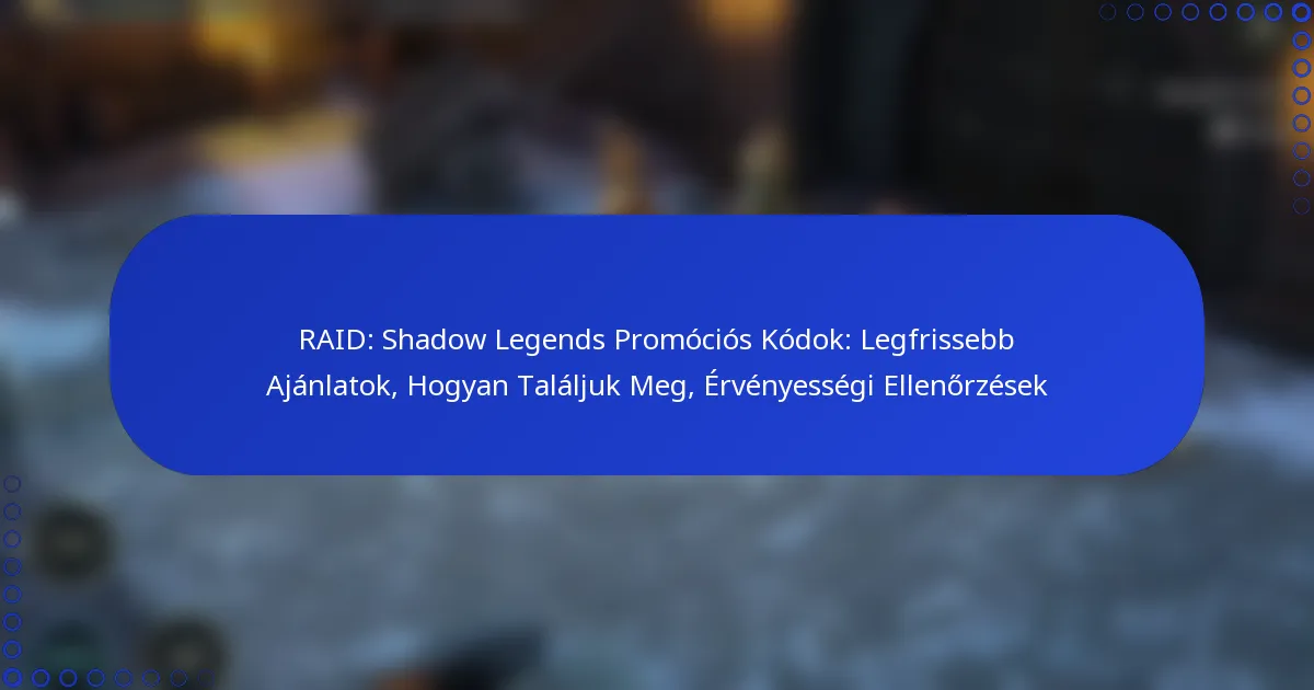 RAID: Shadow Legends Promóciós Kódok: Legfrissebb Ajánlatok, Hogyan Találjuk Meg, Érvényességi Ellenőrzések