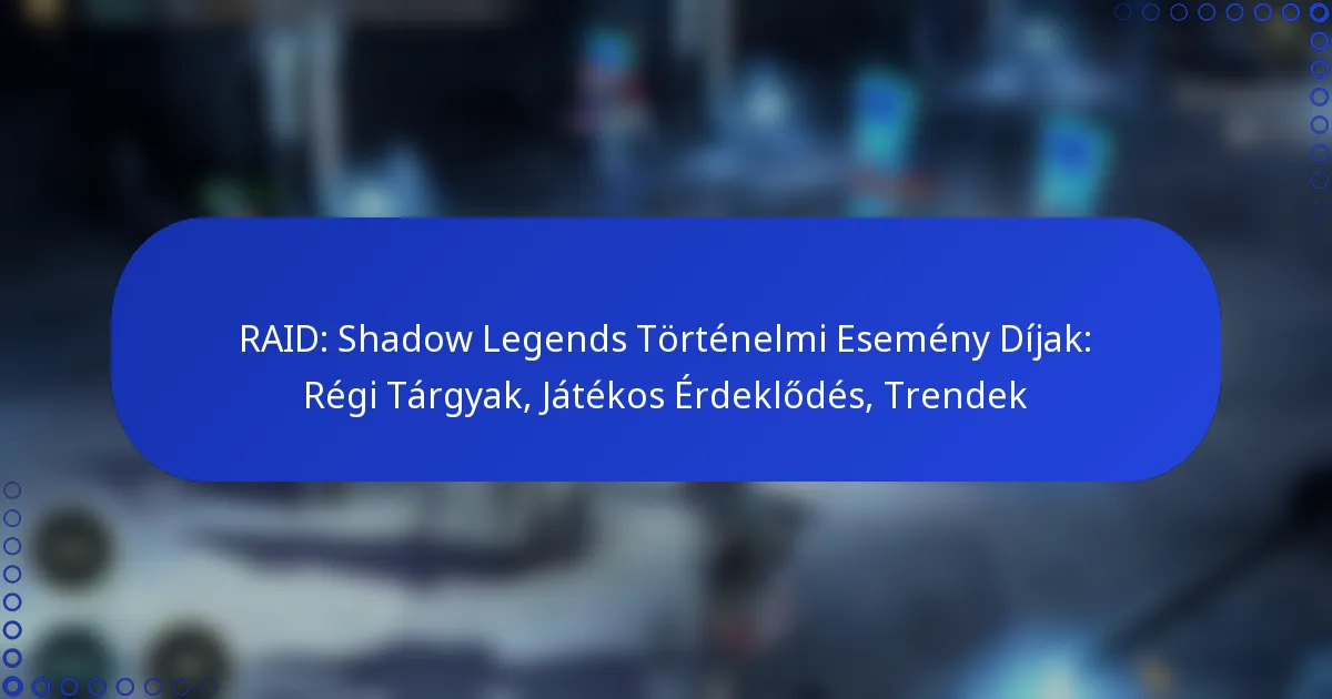 RAID: Shadow Legends Történelmi Esemény Díjak: Régi Tárgyak, Játékos Érdeklődés, Trendek