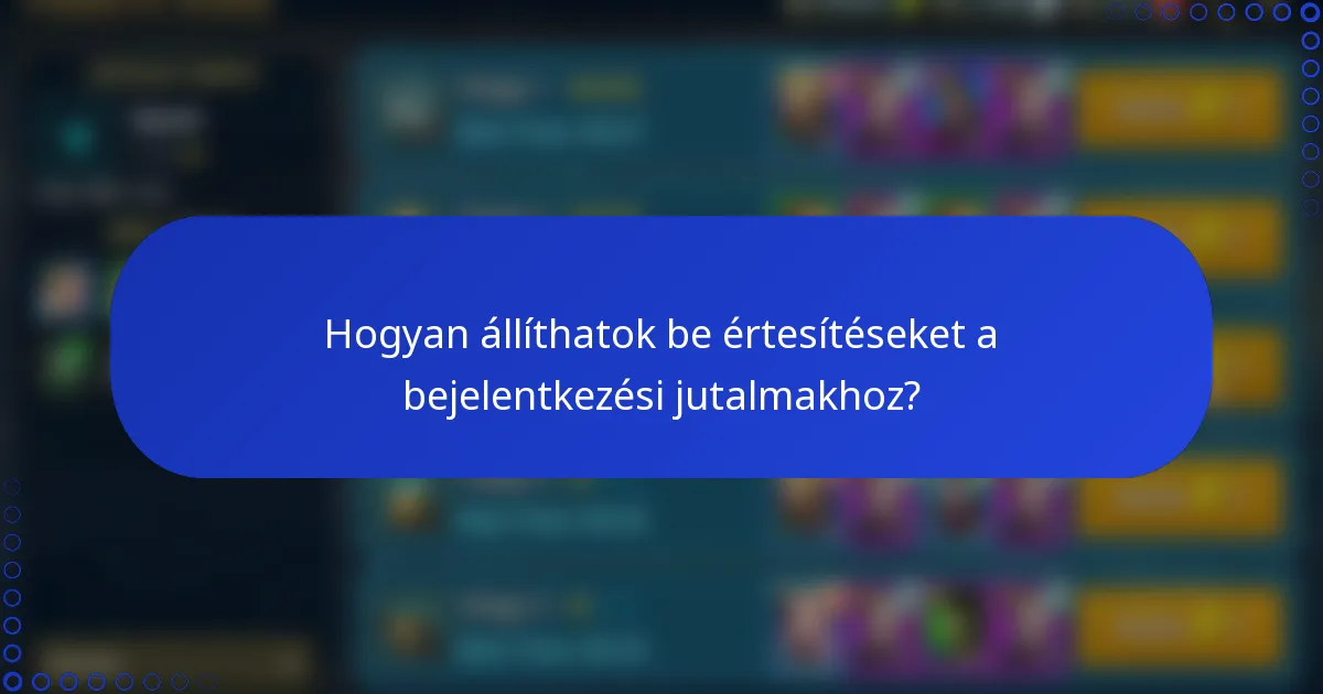 Hogyan állíthatok be értesítéseket a bejelentkezési jutalmakhoz?