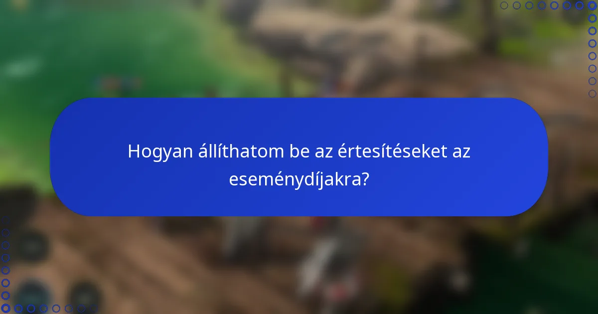 Hogyan állíthatom be az értesítéseket az eseménydíjakra?