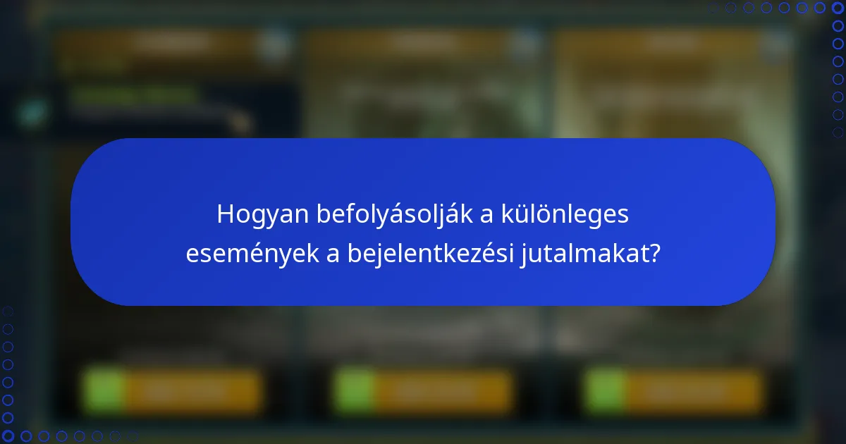 Hogyan befolyásolják a különleges események a bejelentkezési jutalmakat?