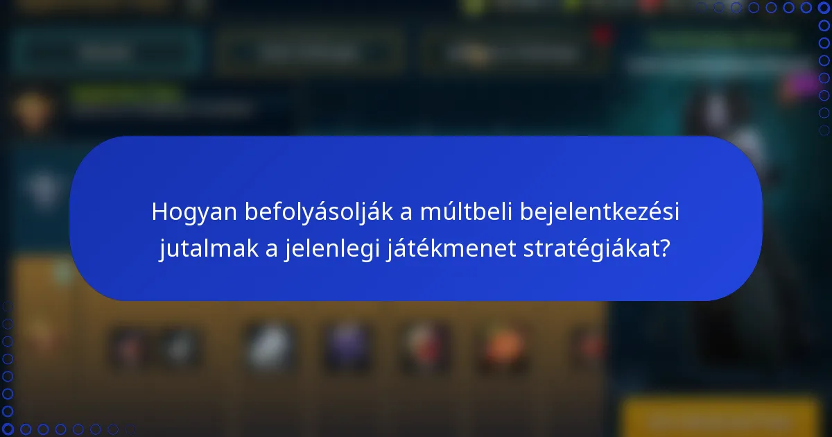 Hogyan befolyásolják a múltbeli bejelentkezési jutalmak a jelenlegi játékmenet stratégiákat?