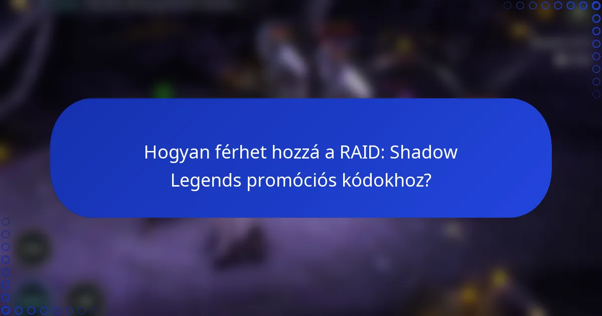 Hogyan férhet hozzá a RAID: Shadow Legends promóciós kódokhoz?