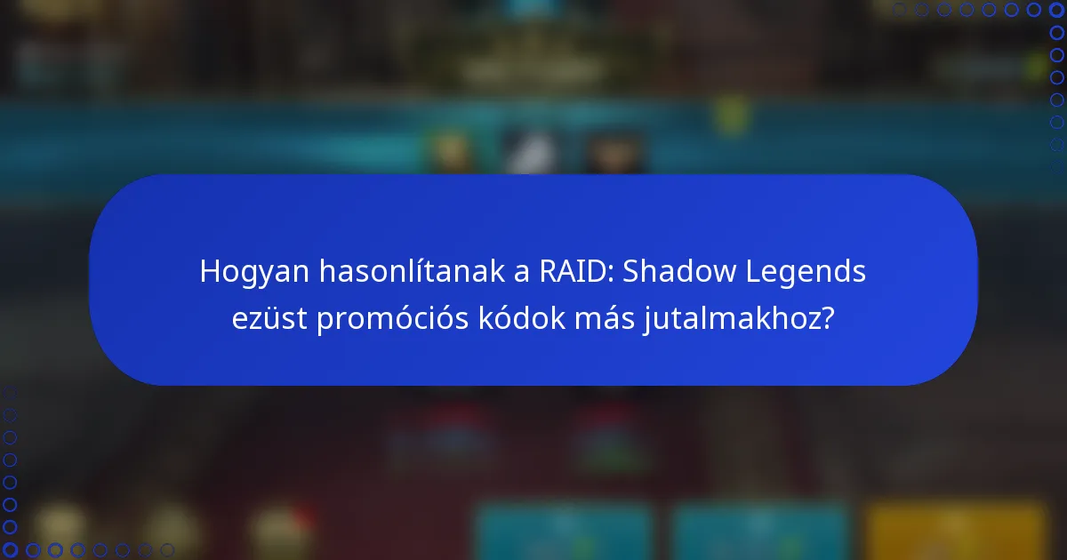 Hogyan hasonlítanak a RAID: Shadow Legends ezüst promóciós kódok más jutalmakhoz?