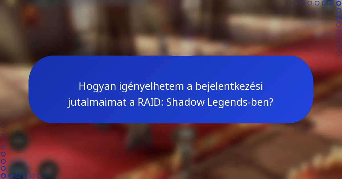 Hogyan igényelhetem a bejelentkezési jutalmaimat a RAID: Shadow Legends-ben?