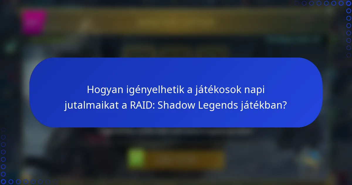 Hogyan igényelhetik a játékosok napi jutalmaikat a RAID: Shadow Legends játékban?