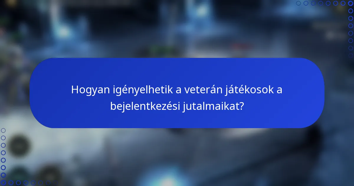 Hogyan igényelhetik a veterán játékosok a bejelentkezési jutalmaikat?