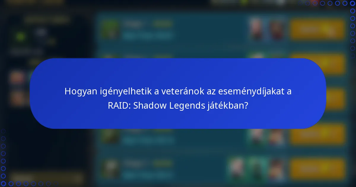 Hogyan igényelhetik a veteránok az eseménydíjakat a RAID: Shadow Legends játékban?