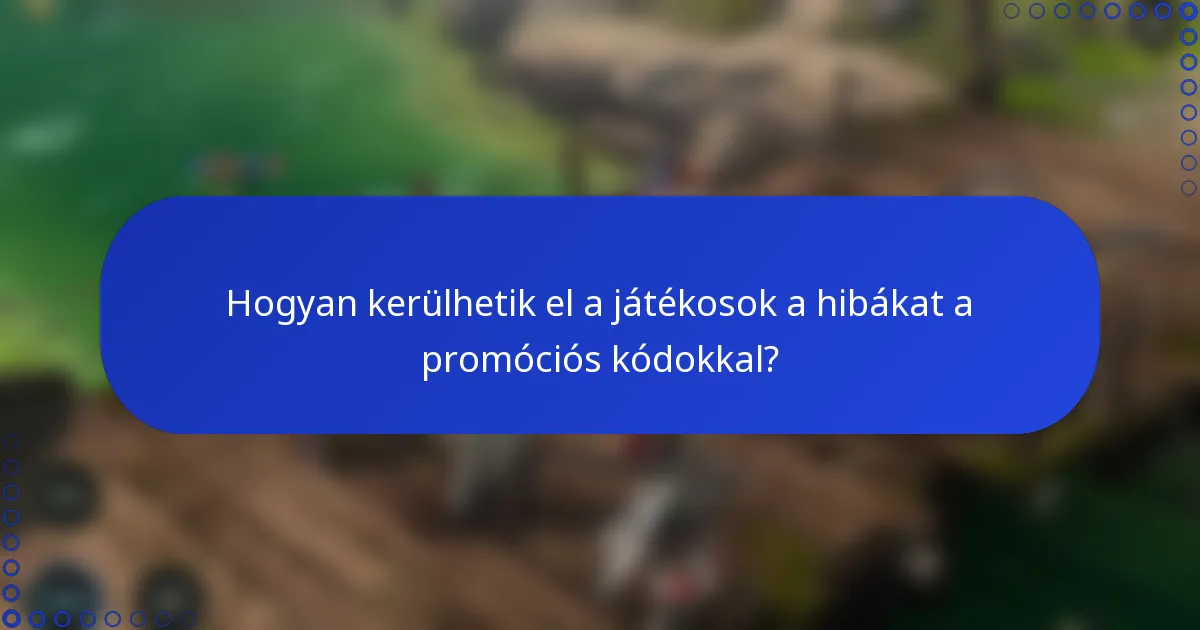 Hogyan kerülhetik el a játékosok a hibákat a promóciós kódokkal?