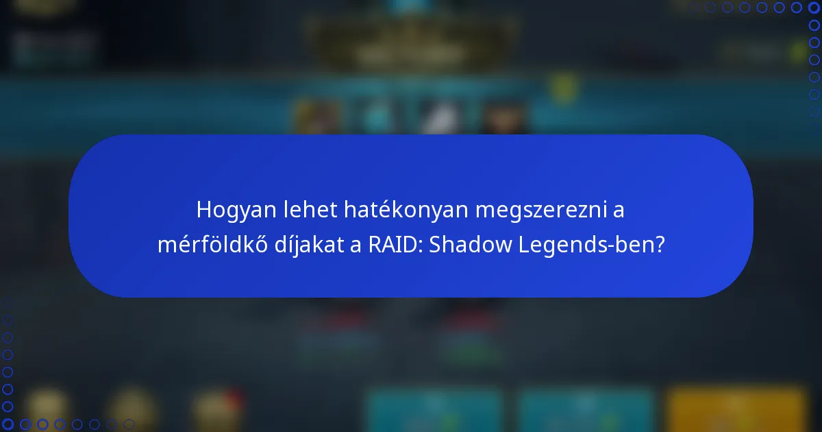 Hogyan lehet hatékonyan megszerezni a mérföldkő díjakat a RAID: Shadow Legends-ben?