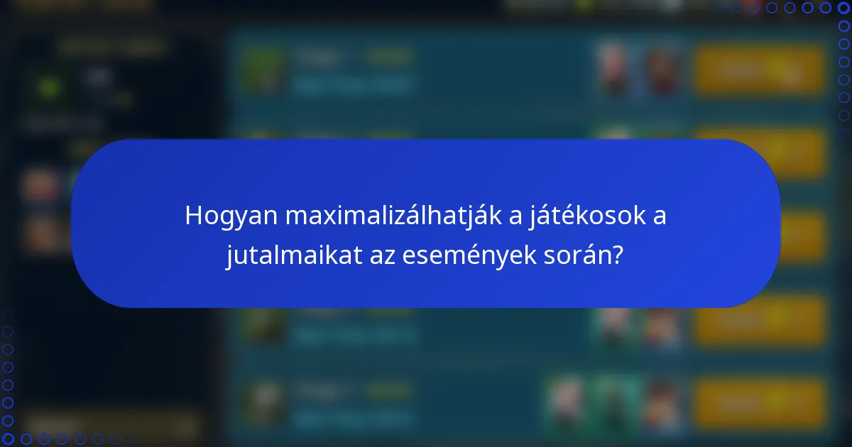 Hogyan maximalizálhatják a játékosok a jutalmaikat az események során?