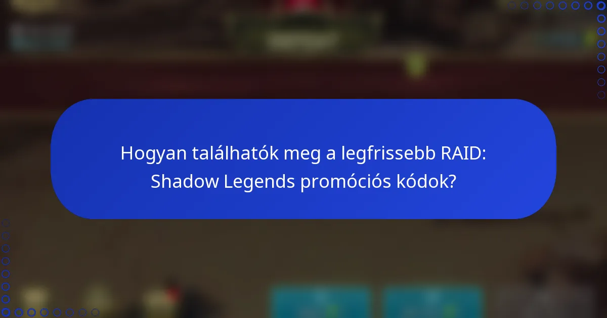 Hogyan találhatók meg a legfrissebb RAID: Shadow Legends promóciós kódok?