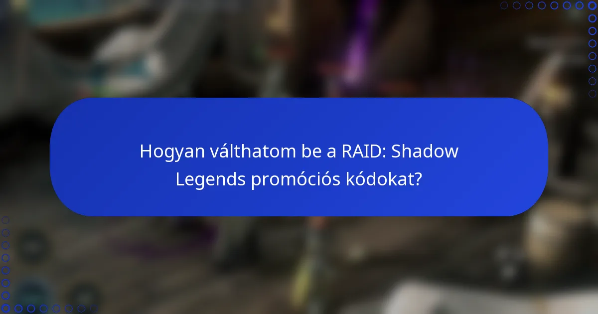 Hogyan válthatom be a RAID: Shadow Legends promóciós kódokat?