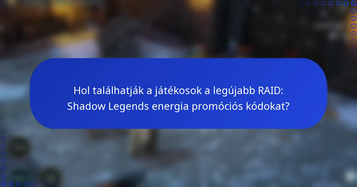 Hol találhatják a játékosok a legújabb RAID: Shadow Legends energia promóciós kódokat?