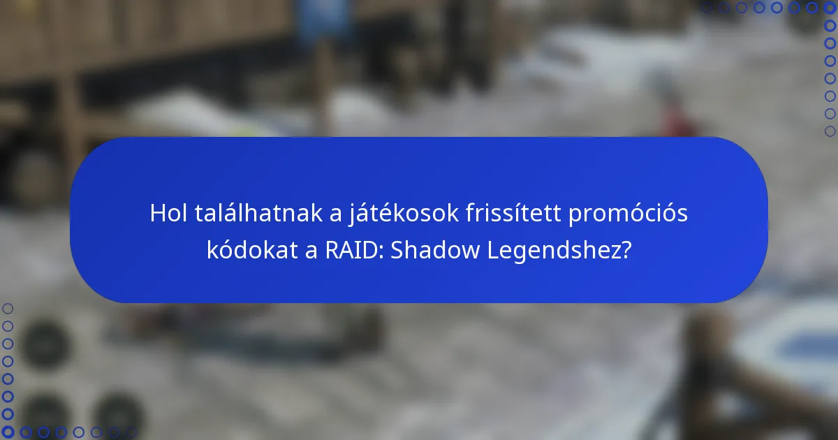 Hol találhatnak a játékosok frissített promóciós kódokat a RAID: Shadow Legendshez?
