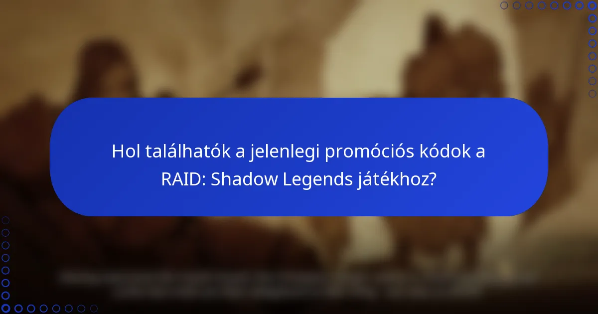 Hol találhatók a jelenlegi promóciós kódok a RAID: Shadow Legends játékhoz?