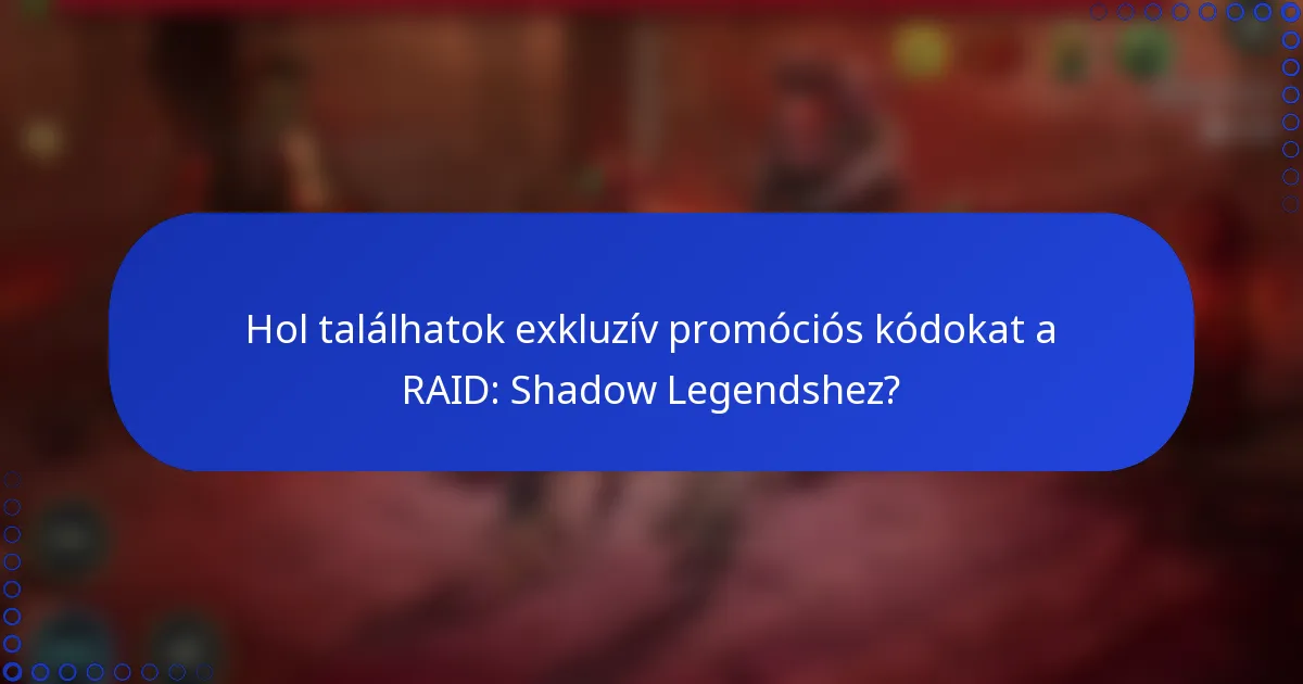 Hol találhatok exkluzív promóciós kódokat a RAID: Shadow Legendshez?