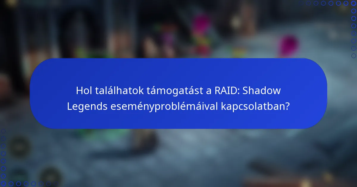 Hol találhatok támogatást a RAID: Shadow Legends eseményproblémáival kapcsolatban?