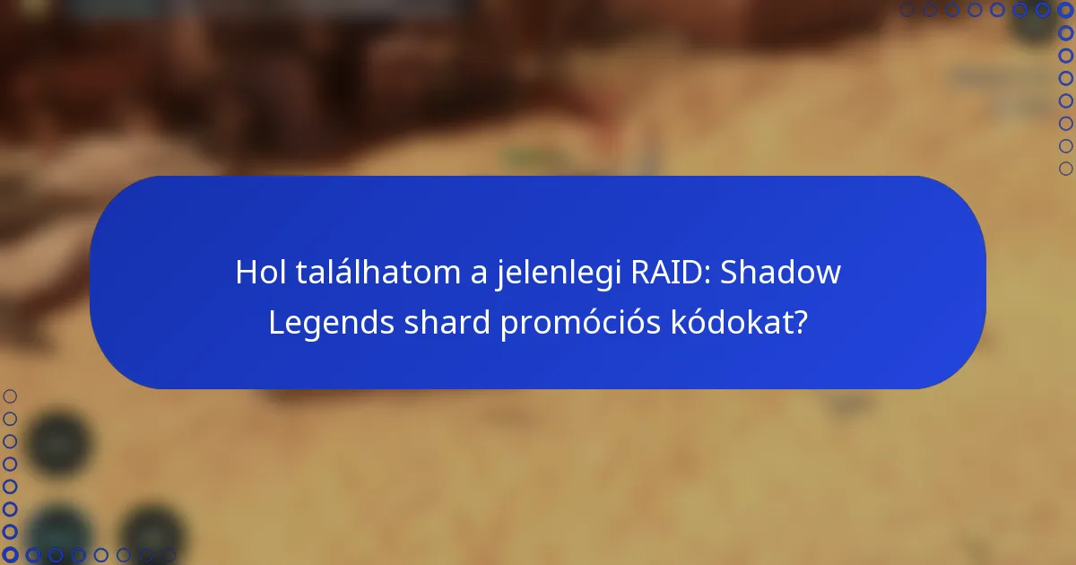 Hol találhatom a jelenlegi RAID: Shadow Legends shard promóciós kódokat?