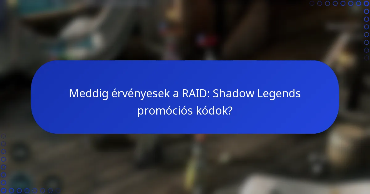 Meddig érvényesek a RAID: Shadow Legends promóciós kódok?