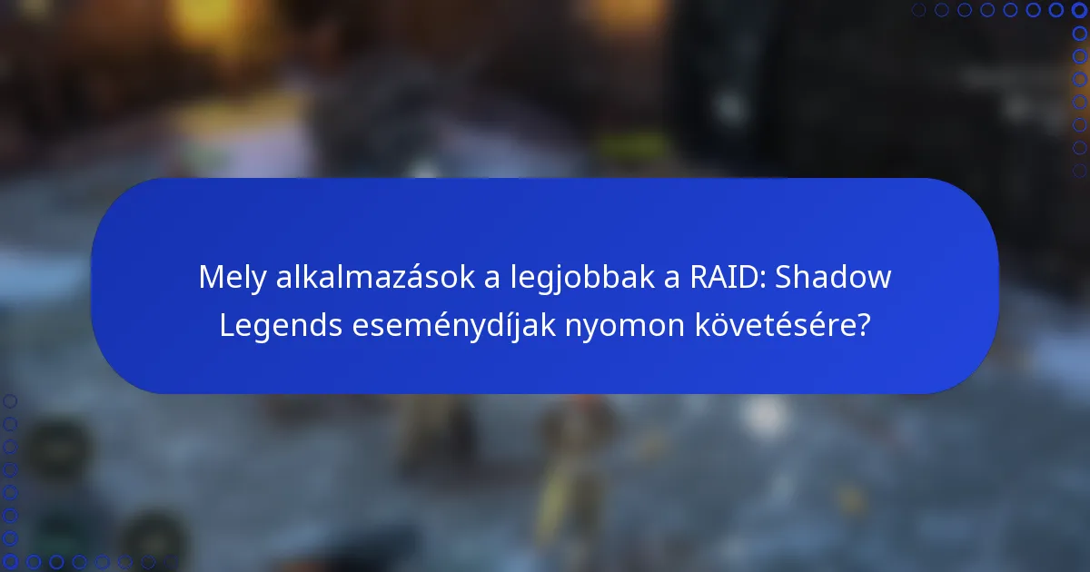 Mely alkalmazások a legjobbak a RAID: Shadow Legends eseménydíjak nyomon követésére?