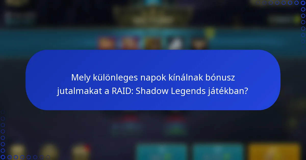 Mely különleges napok kínálnak bónusz jutalmakat a RAID: Shadow Legends játékban?