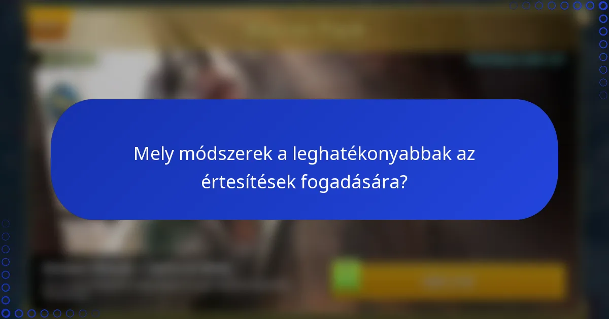 Mely módszerek a leghatékonyabbak az értesítések fogadására?