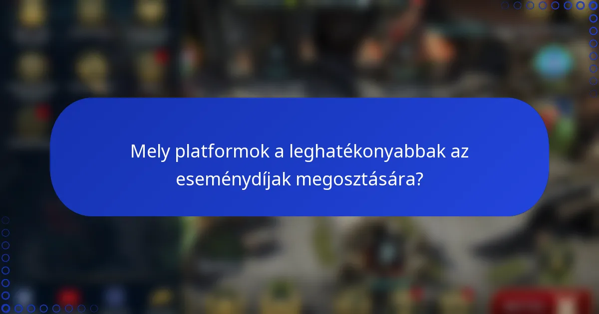 Mely platformok a leghatékonyabbak az eseménydíjak megosztására?