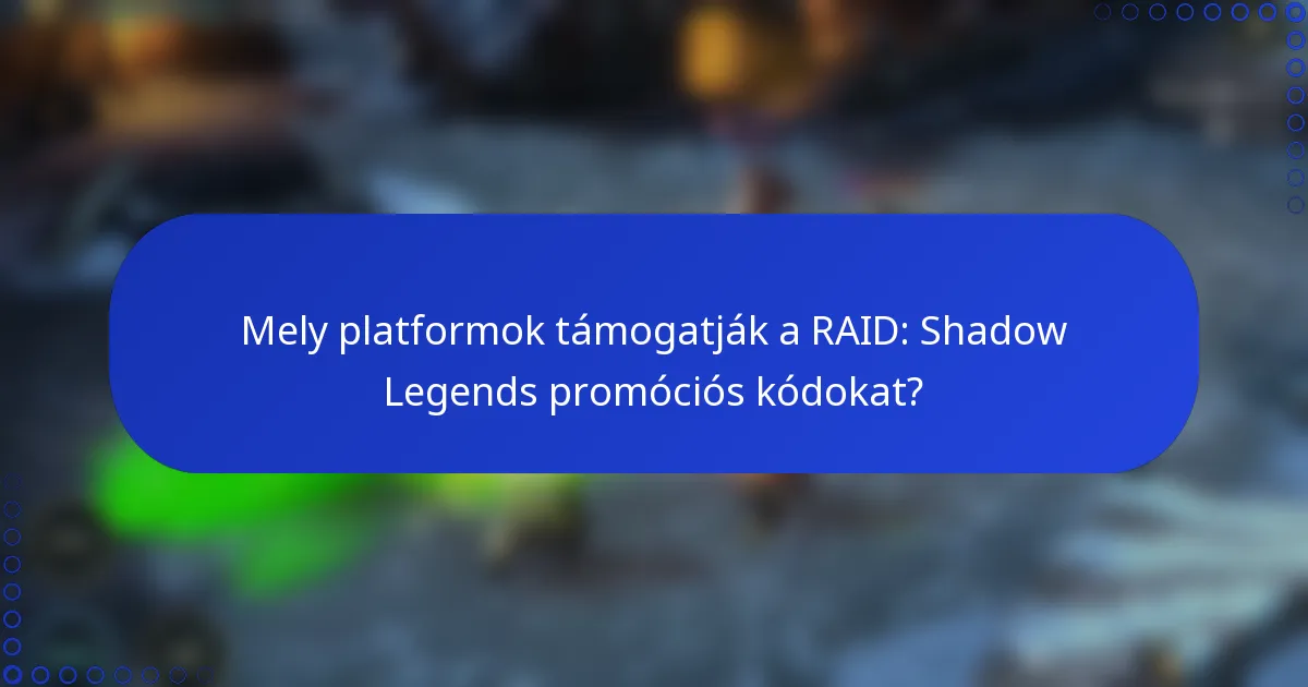 Mely platformok támogatják a RAID: Shadow Legends promóciós kódokat?
