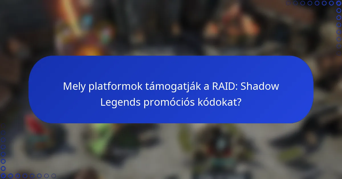Mely platformok támogatják a RAID: Shadow Legends promóciós kódokat?