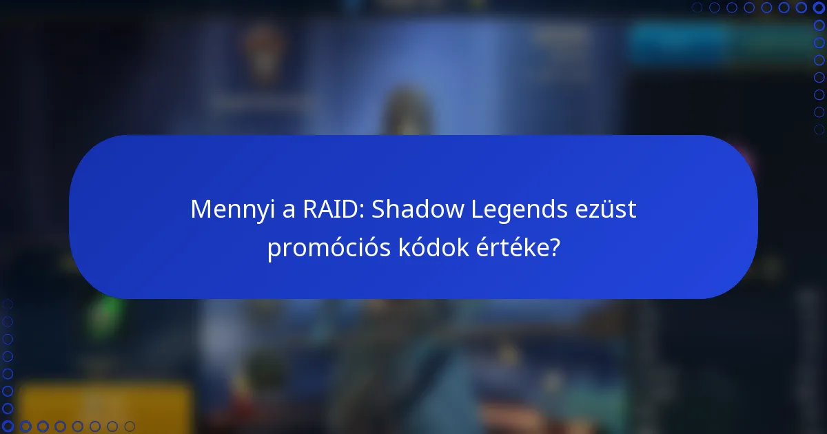 Mennyi a RAID: Shadow Legends ezüst promóciós kódok értéke?