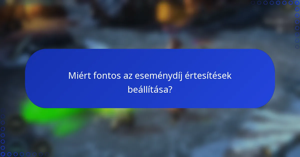 Miért fontos az eseménydíj értesítések beállítása?